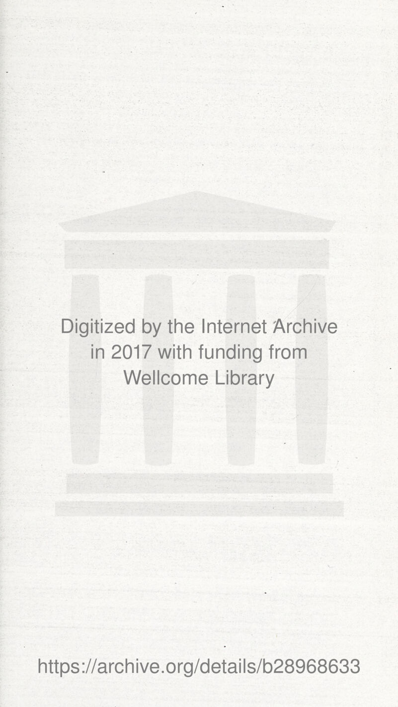 Digitized by the Internet Archive in 2017 with funding from Wellcome Library https://archive.org/details/b28968633