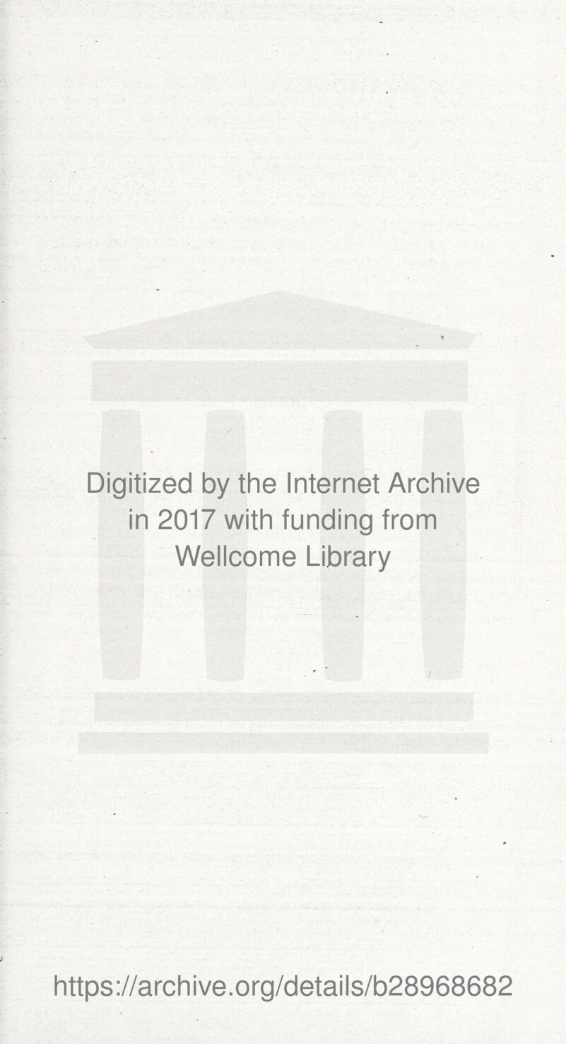 Digitized by the Internet Archive in 2017 with funding from Wellcome Library https://archive.org/details/b28968682