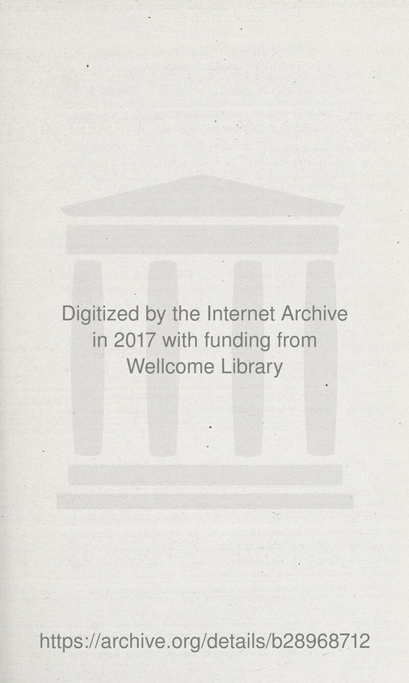 Digitized by the Internet Archive in 2017 with funding from Wellcome Library https://archive.org/details/b28968712