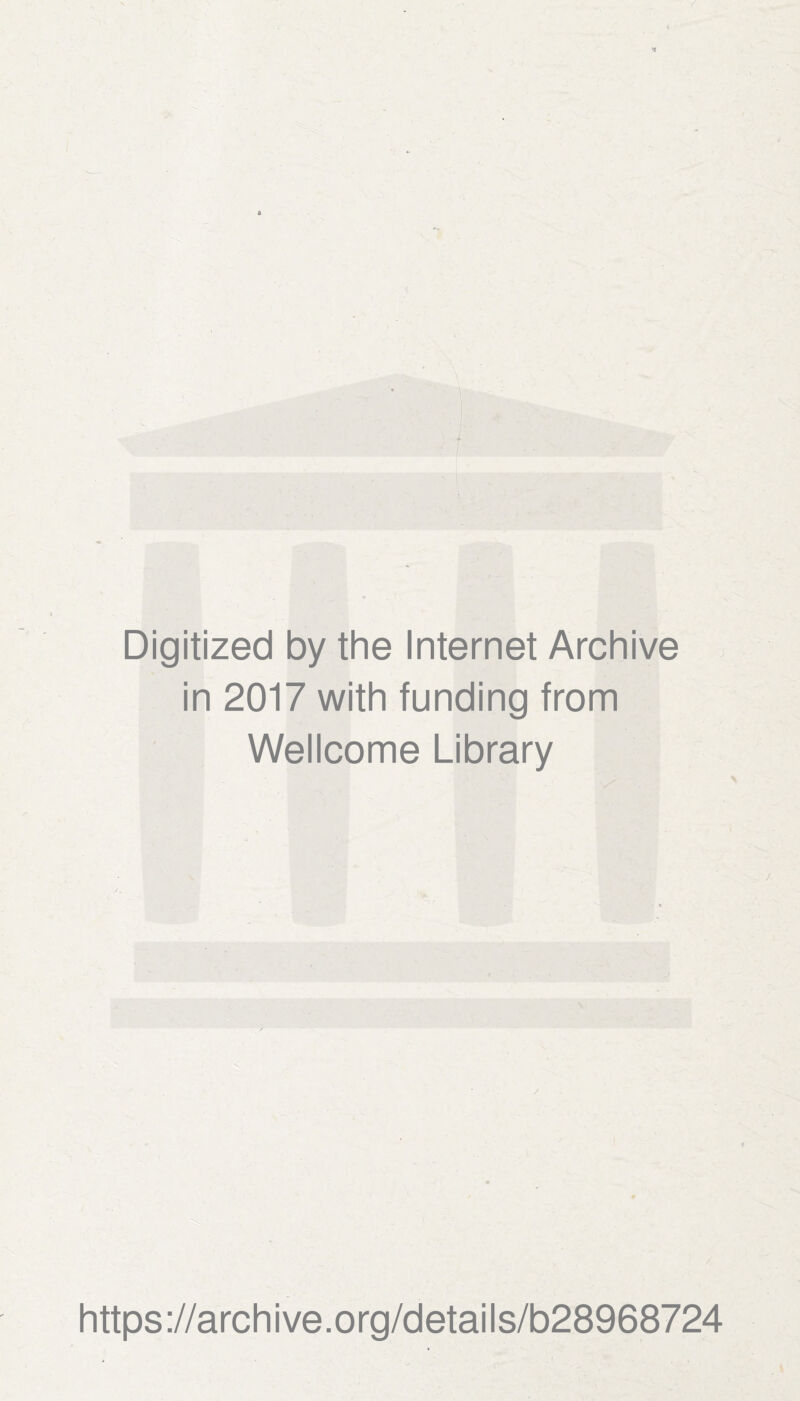 Digitized by the Internet Archive in 2017 with funding from Wellcome Library https://archive.org/details/b28968724