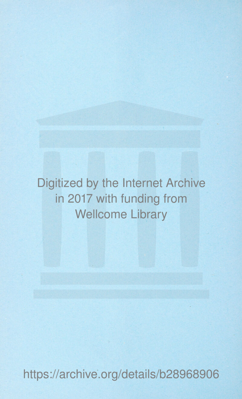 Digitized by the Internet Archive in 2017 with funding from Wellcome Library 3 https://archive.org/details/b28968906