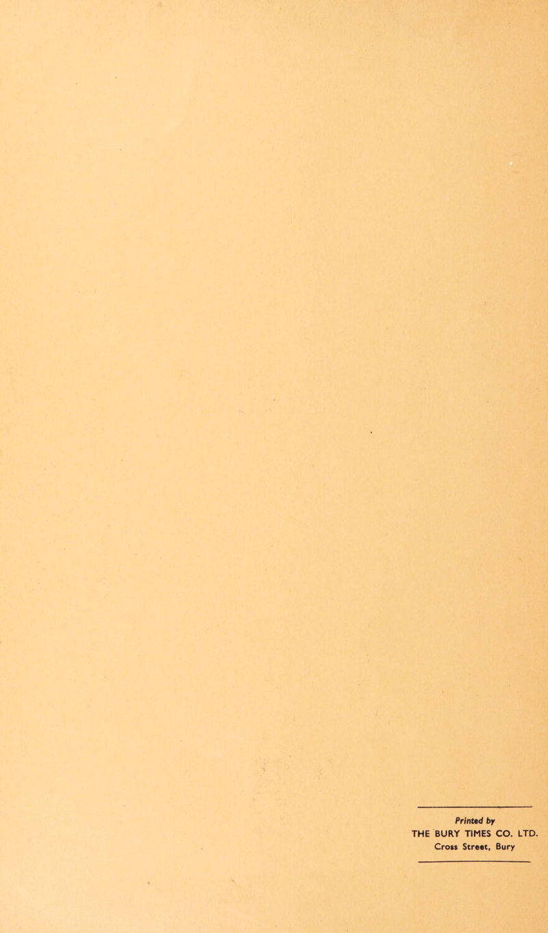 Printed by THE BURY TIMES CO. LTD. Cross Street, Bury