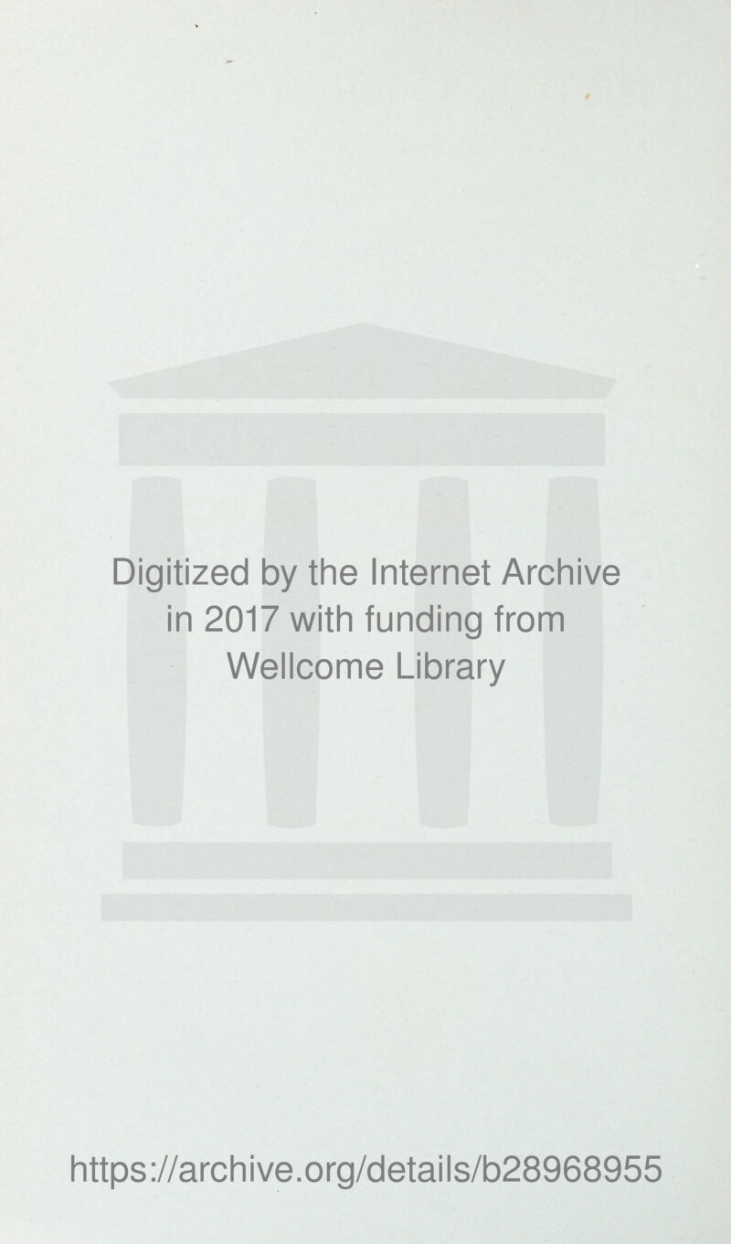 Digitized by the Internet Archive in 2017 with funding from Wellcome Library https://archive.org/details/b28968955
