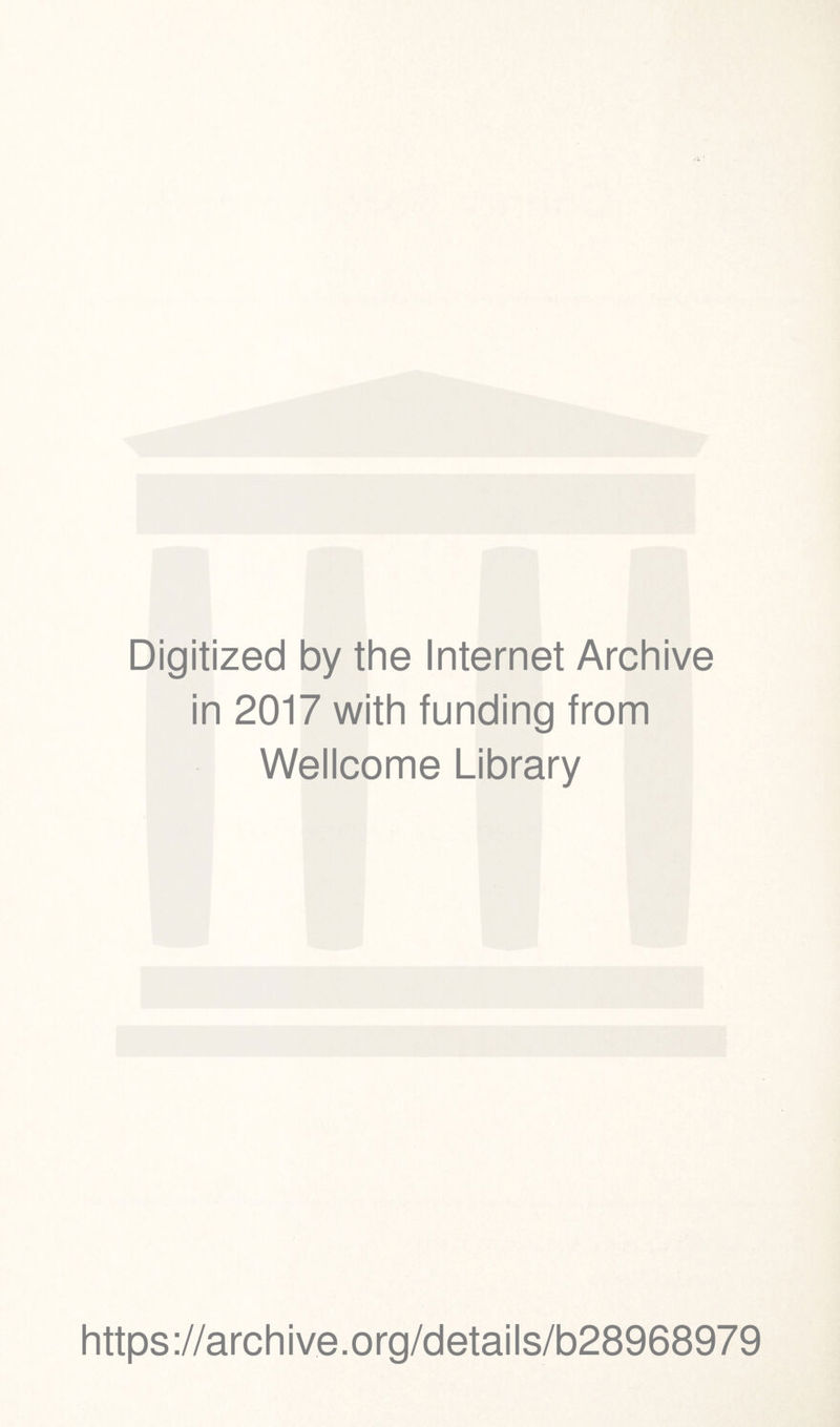 Digitized by the Internet Archive in 2017 with funding from Wellcome Library https://archive.org/details/b28968979