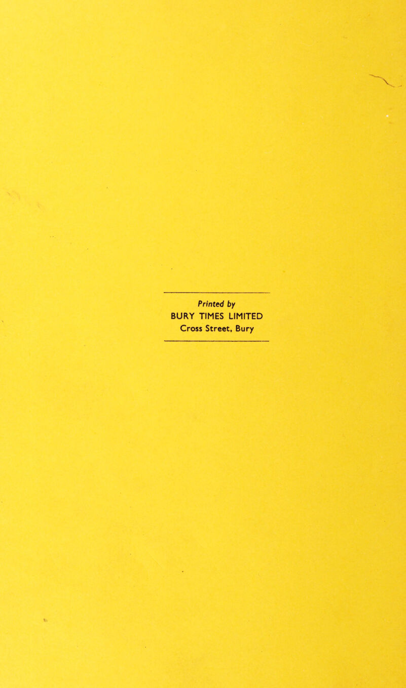 Printed by BURY TIMES LIMITED Cross Street, Bury