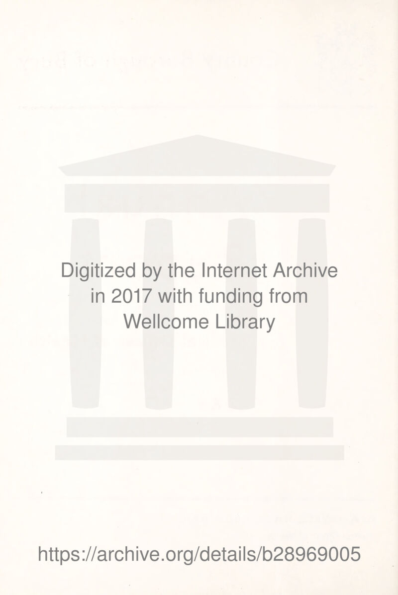 Digitized by the Internet Archive in 2017 with funding from Wellcome Library https://archive.org/details/b28969005