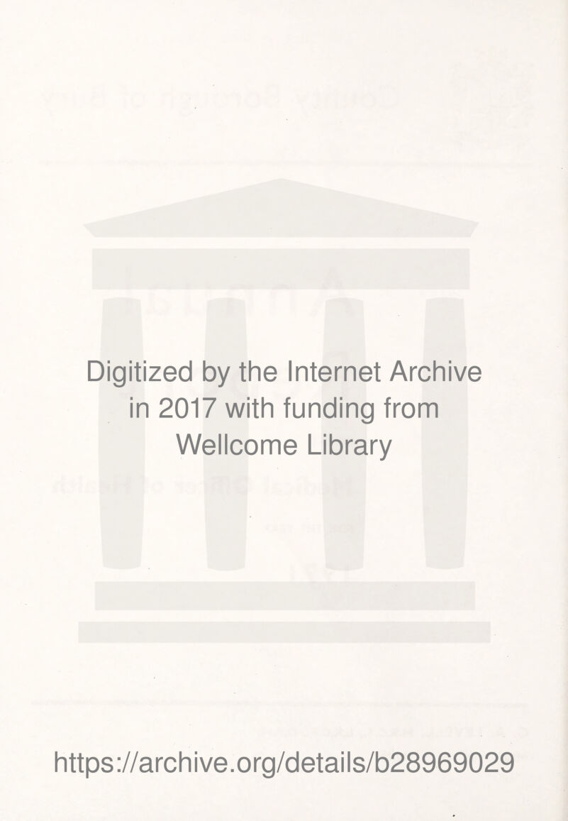 Digitized by the Internet Archive in 2017 with funding from Wellcome Library https://archive.org/details/b28969029