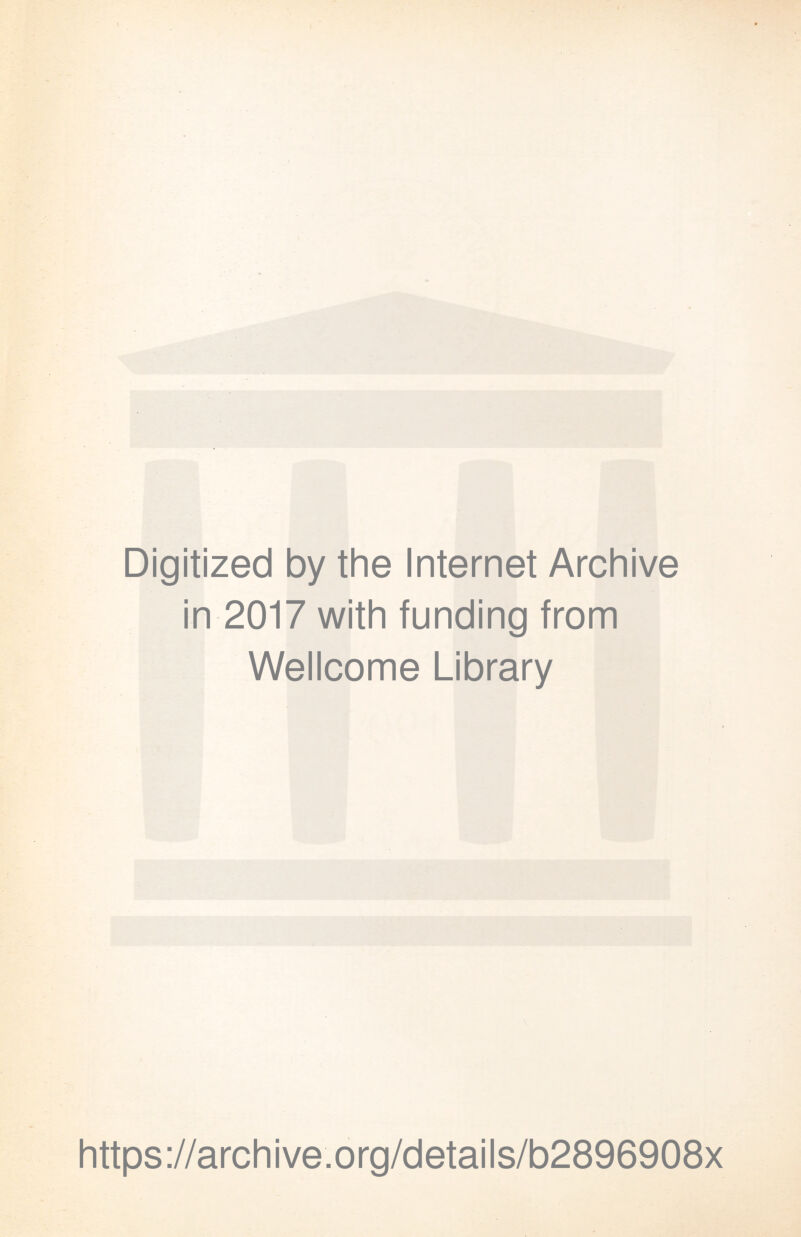 Digitized by the Internet Archive in 2017 with funding from Wellcome Library https://archive.org/details/b2896908x