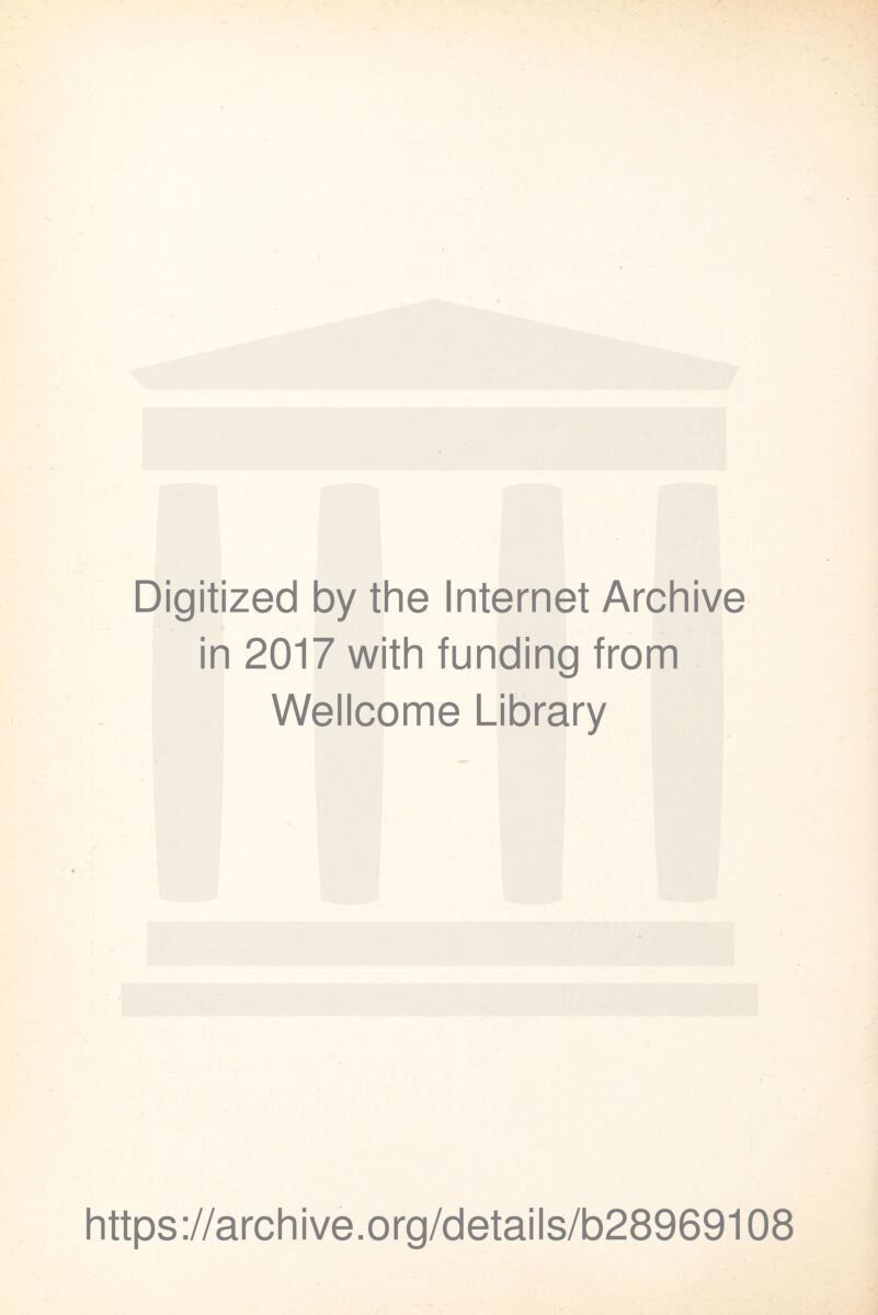 Digitized by the Internet Archive in 2017 with funding from Wellcome Library https://archive.org/details/b28969108