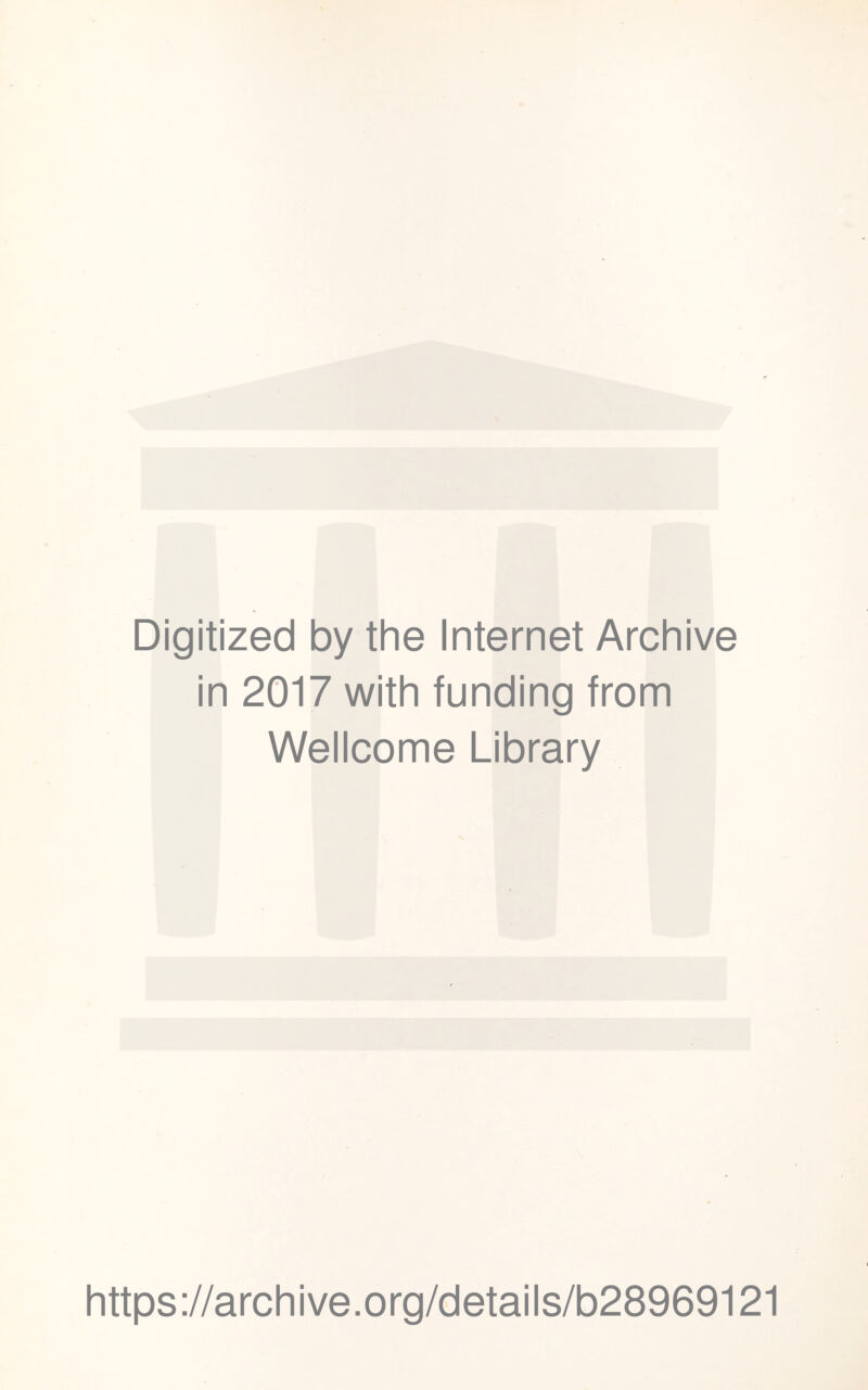Digitized by the Internet Archive in 2017 with funding from Wellcome Library https://archive.org/details/b28969121