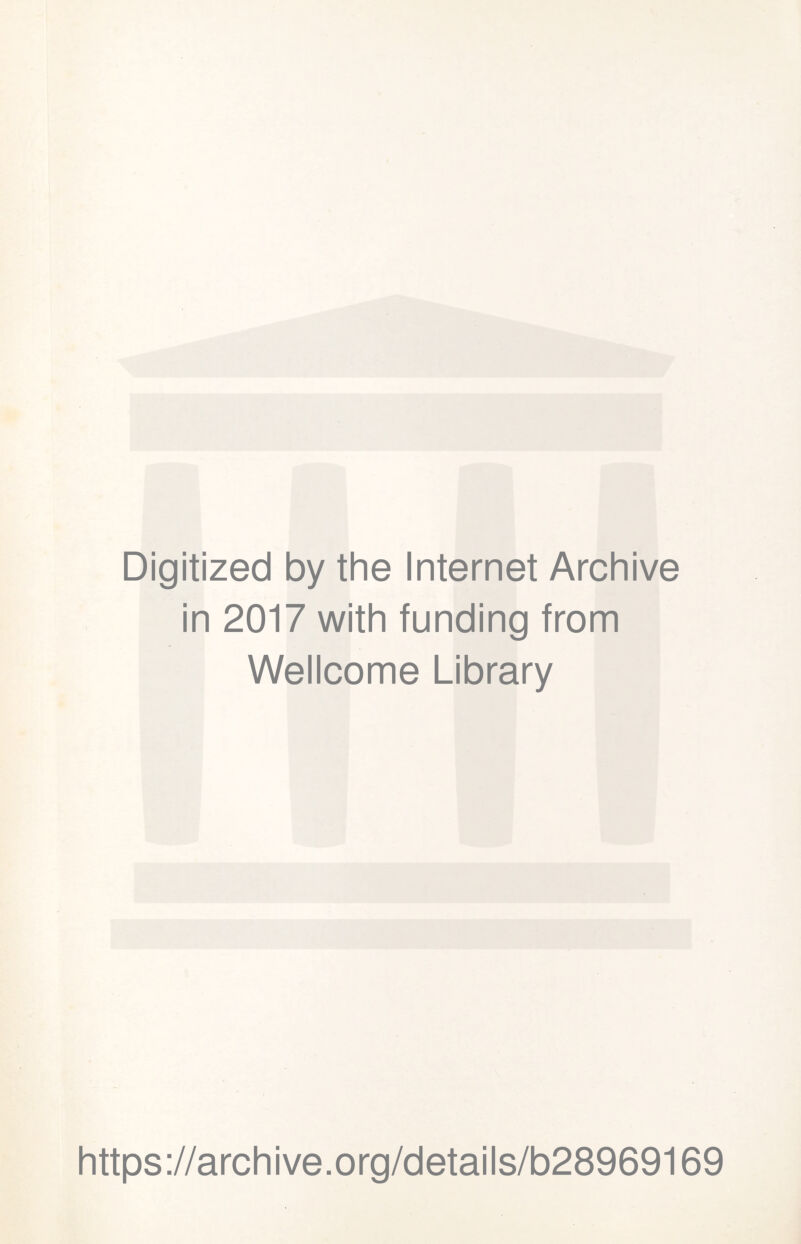 Digitized by the Internet Archive in 2017 with funding from Wellcome Library https://archive.org/details/b28969169
