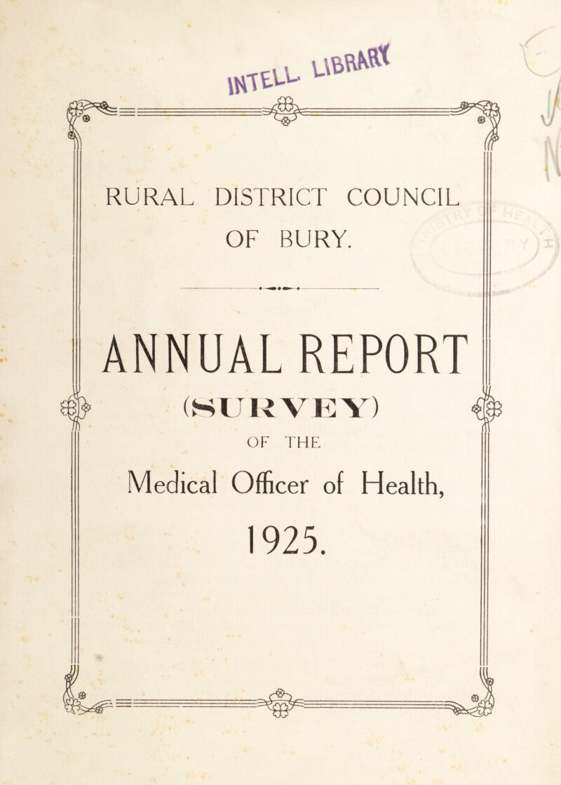 RURAL DISTRICT COUNCIL OF BURY. ANNUAL REPORT (SURVEY) OF THE Medical Officer of Health, 1925.