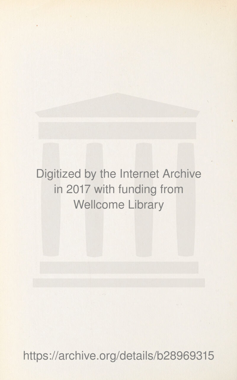 Digitized by the Internet Archive in 2017 with funding from Wellcome Library https://archive.org/details/b28969315