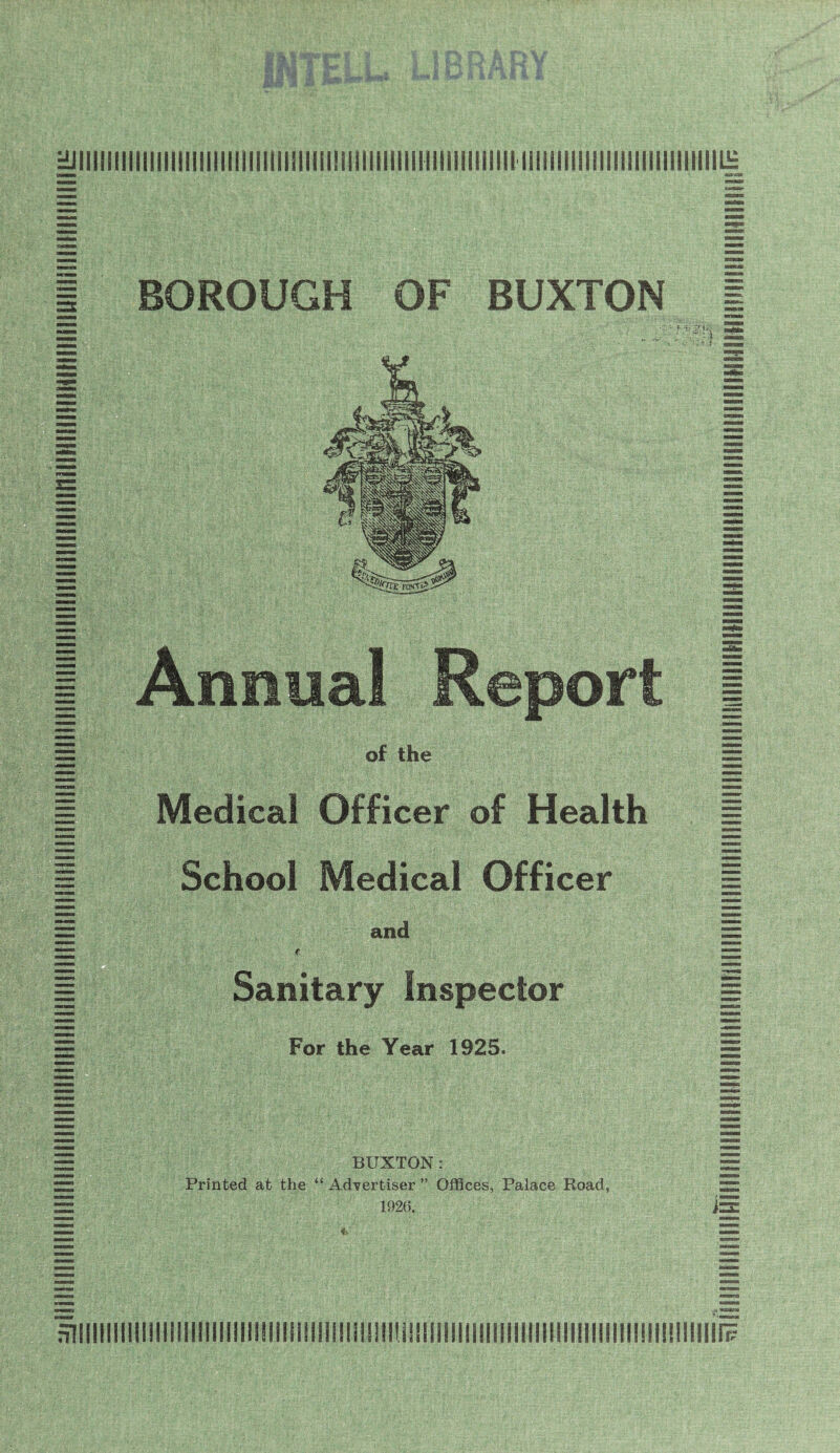 iiiiiiiiiiiiiiiiiiiiiiiiiiiiiiiiiiiiiiiiiiiiiiiiiiiiiiiiiiiiiiiiiiiiiiiiiiiiiiiiiiiiiiiiiiiiiiiiiiiiiiiiiiiiiiiifiiiiniiiHiiiiiiiimiiiiiiiuiiiiniiiiiiiiiiiiLH iiiiiiiiiiiiiiiiiiiiiiiiiiiiiiiiiiiiniiiiiiiiiiiiiiiiiiiiiiiiiiiiiiiiiiiiiiiiiiiiiiiiiiiiiH BOROUGH OF BUXTON Annual Report of the Medical Officer of Health School Medical Officer and Sanitary Inspector For the Year 1925. BUXTON: Printed at the “ Advertiser ” Offices, Palace Road, 1926. fnilllllilil!lllllllllllllll!llllliil!l!iill!llli!llllllllllllilllllillllllllll!ll!lll!IIIIIIIp