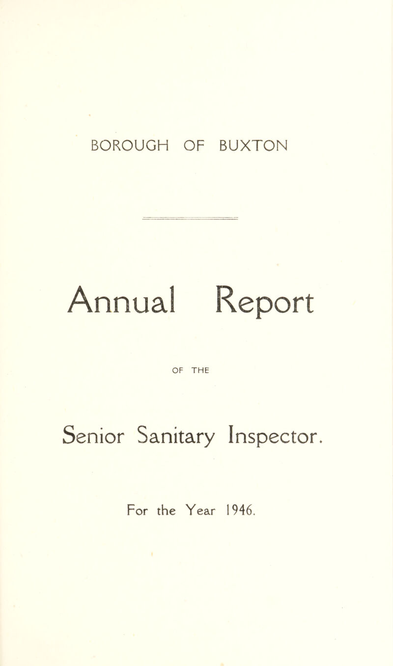 BOROUGH OF BUXTON OF THE Senior Sanitary Inspector. For the Year 1946.
