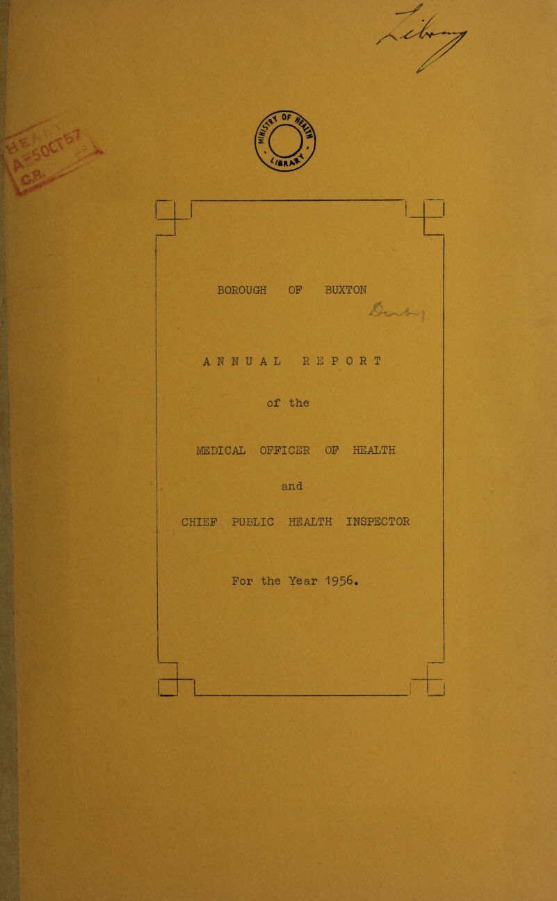 y • BOROUGH OP BUXTON ANNUAL RNPORT of the MEDICAL OFFICER OP HEALTH and CHIEF PUBLIC HEALTH INSPECTOR For the Year '1956