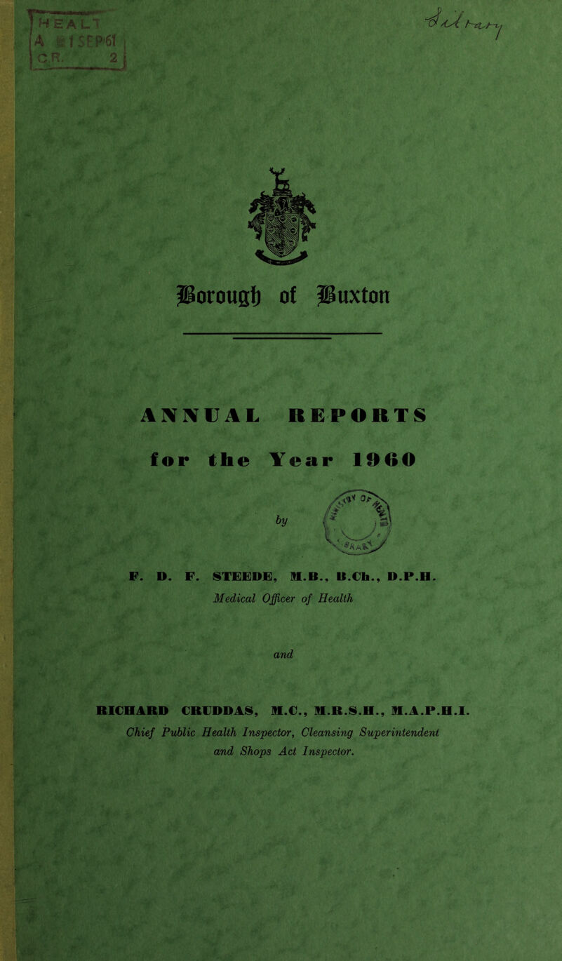 7 Siorougf) of Iluxton ANNUAL REPORTS for the Year 1960 « by F. D. F. ISTFFDF, M.B., U.Ch., D.P.H. Medical Officer of Health and RICHARD CRVDDA8, H.C., H.R.S.H., H.A.P.H.I. Chief Public Health Inspector, Cleansing Supermtendent and Shops Act Inspector.