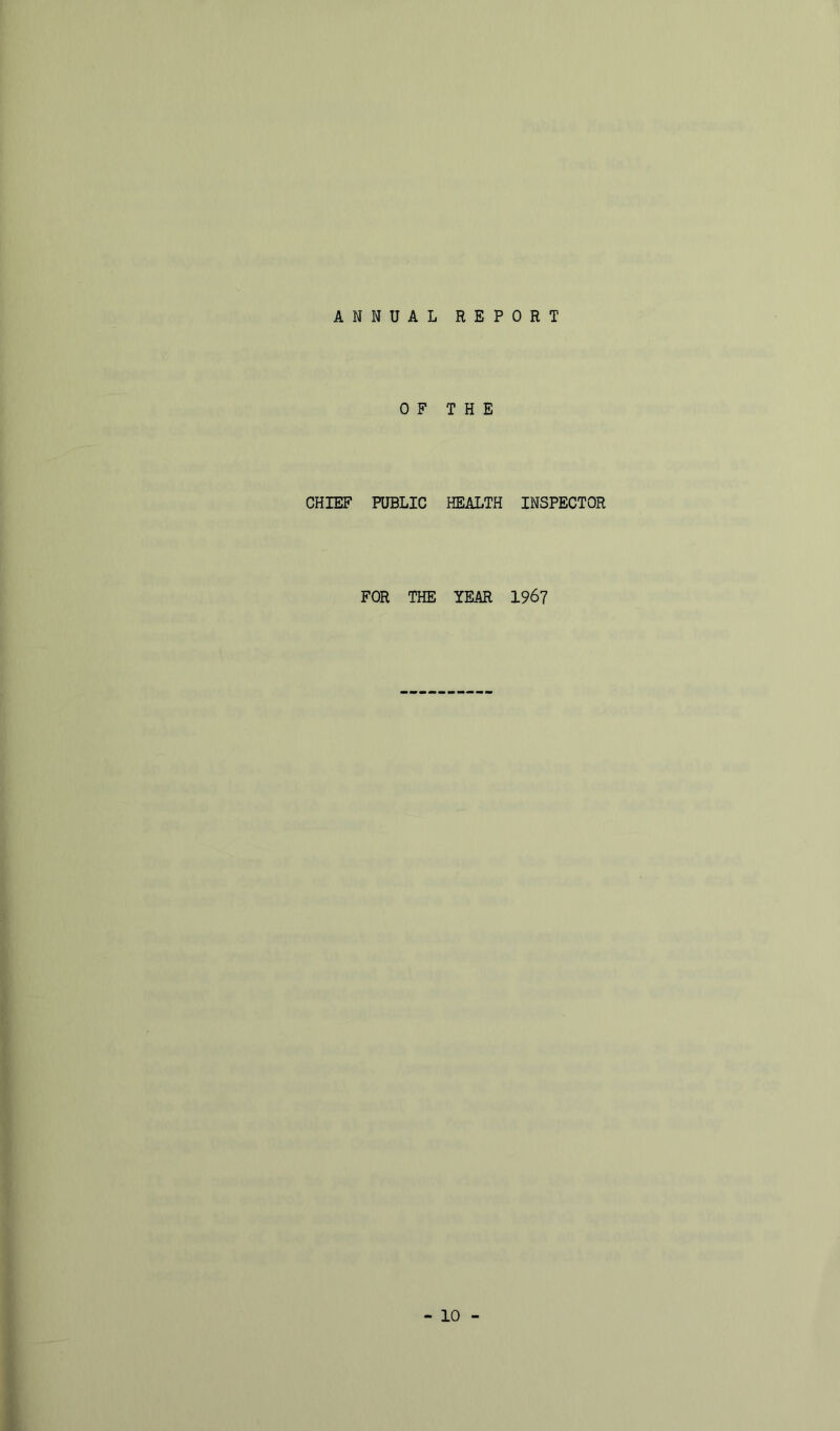 ANNUAL REPORT OF THE CHIEF PUBLIC HEALTH INSPECTOR FOR THE YEAR 1967