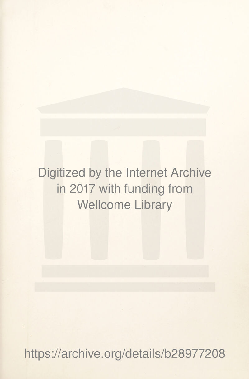 Digitized by the Internet Archive in 2017 with funding from Wellcome Library https://archive.org/details/b28977208