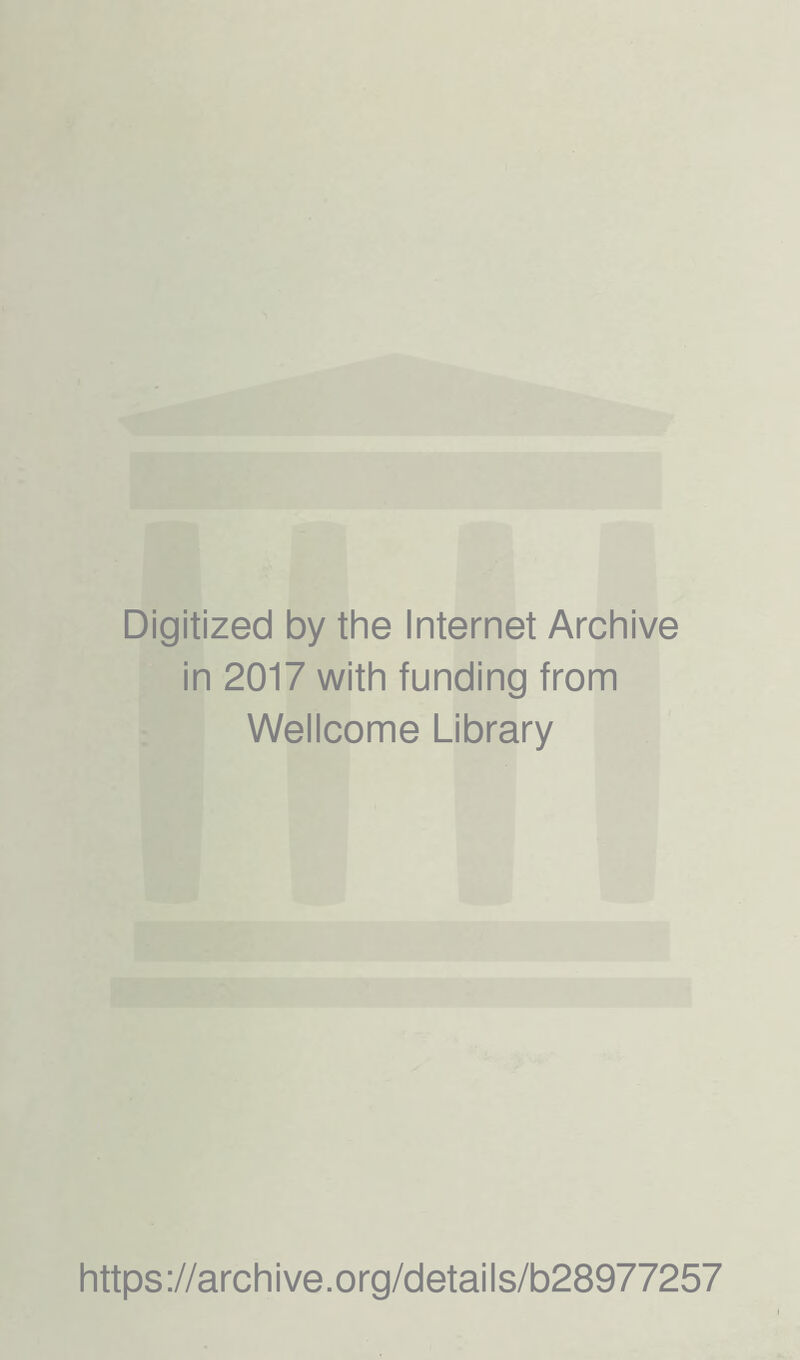 Digitized by the Internet Archive in 2017 with funding from Wellcome Library https://archive.org/details/b28977257