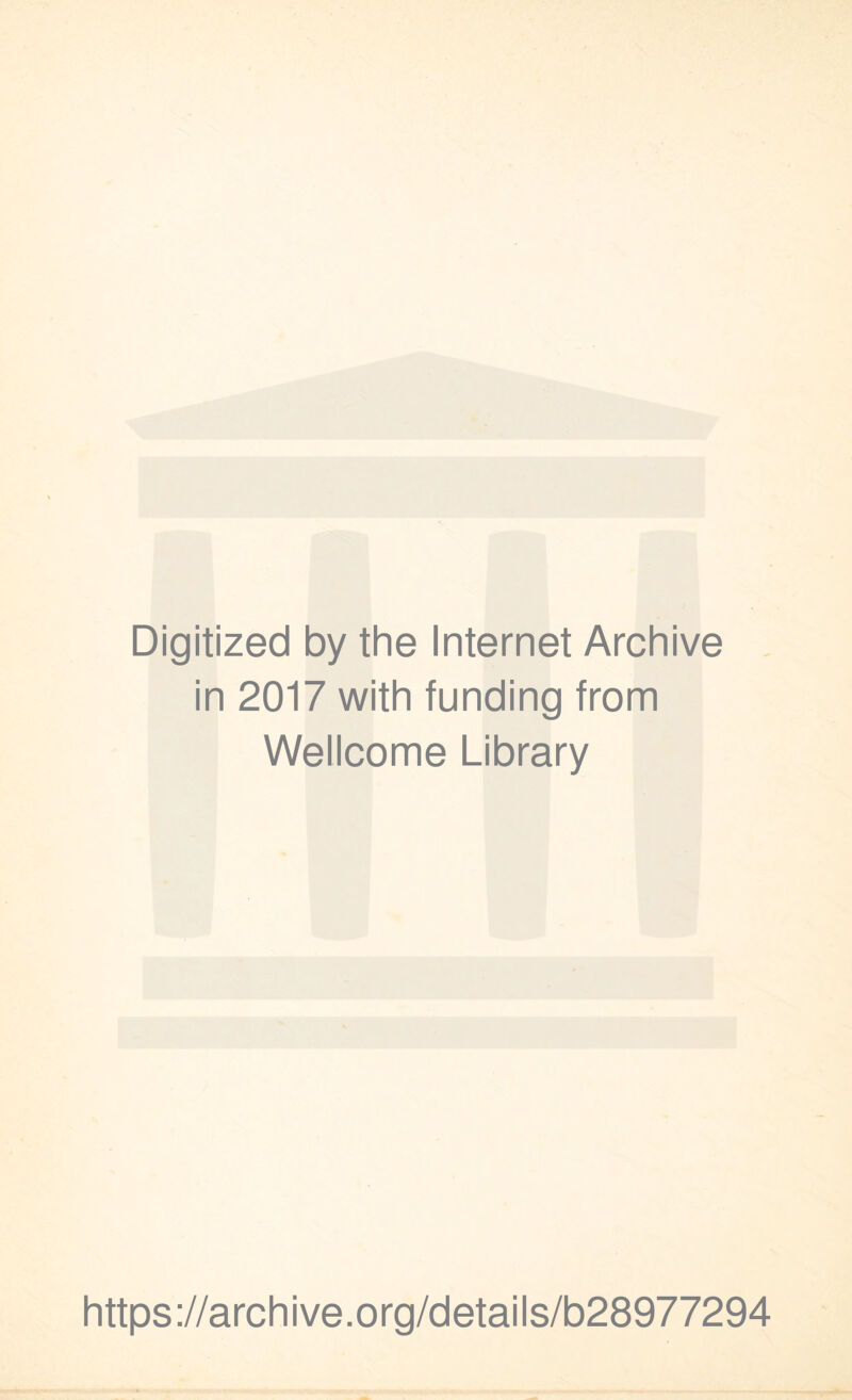 Digitized by the Internet Archive in 2017 with funding from Wellcome Library https://archive.org/details/b28977294