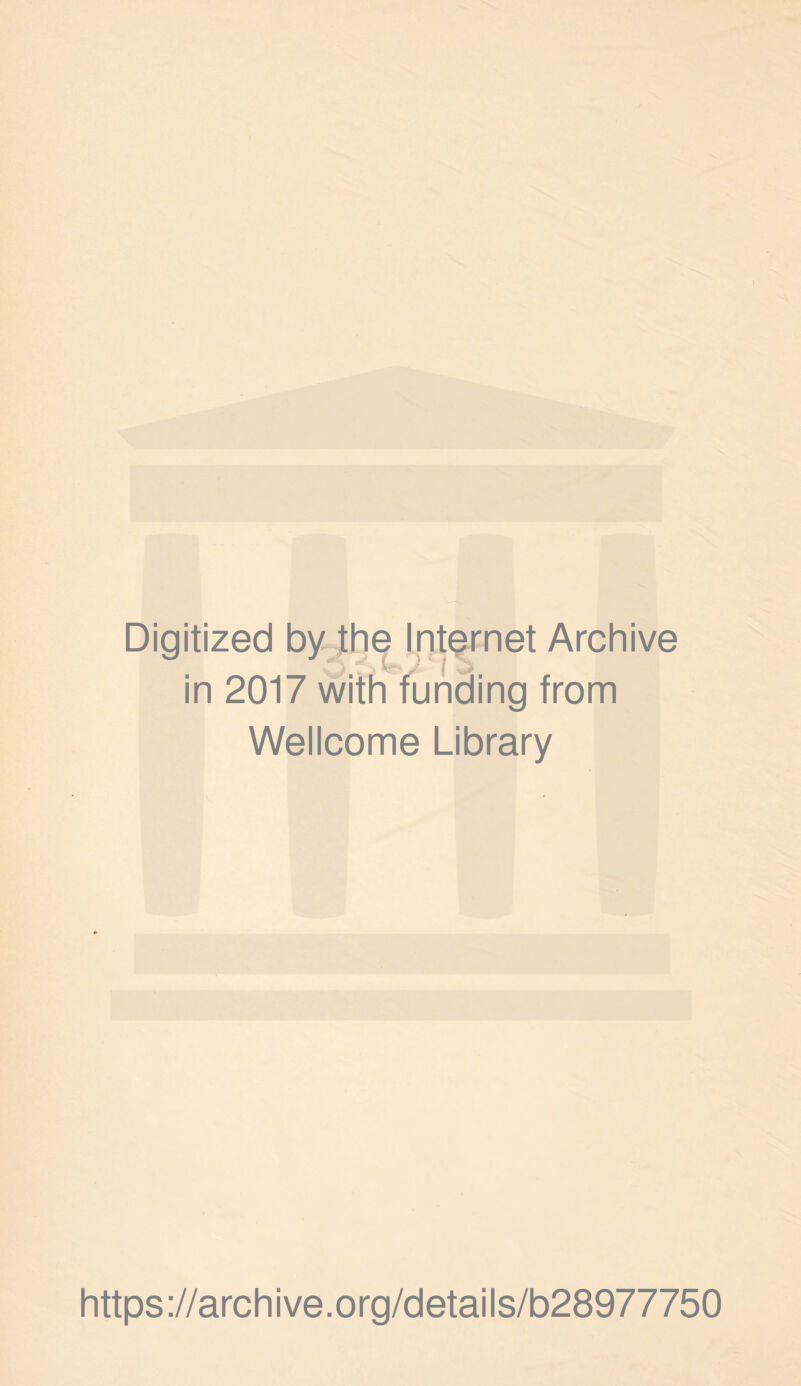 Digitized by Jthe Internet Archive J ' I ^ in 2017 with funding from Wellcome Library https://archive.org/details/b28977750