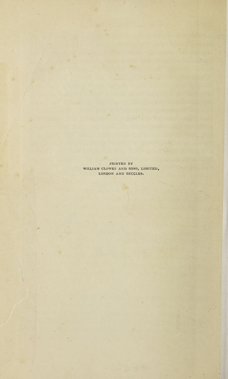 PRINTED BY WILLIAM CLOWES AND SONS, LIMITED, LONDON AND BECCLES.