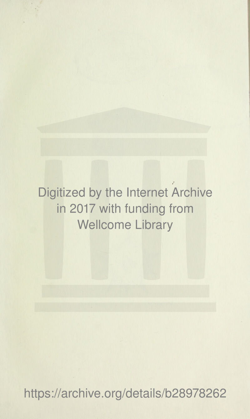 Digitized by the Internet Archive in 2017 with funding from Wellcome Library https://archive.org/details/b28978262