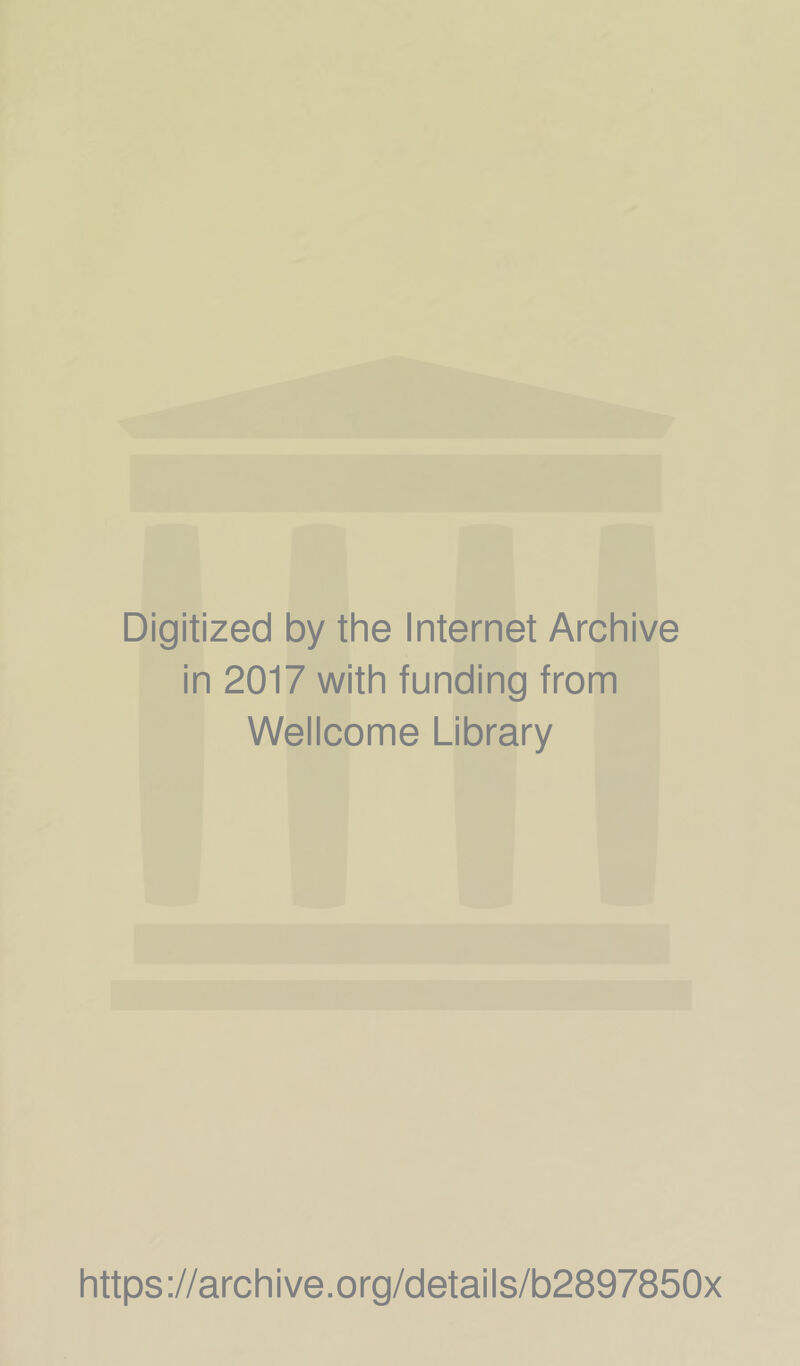 Digitized by the Internet Archive in 2017 with funding from Wellcome Library https://archive.org/details/b2897850x