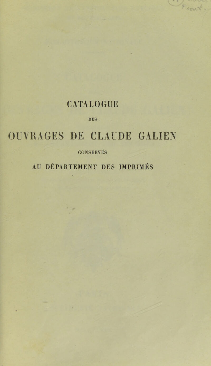 DES OUVUAGKS DE CLAUDE GALIEN CONSERVÉS AU DÉPARTEMENT DES IMPRIMÉS