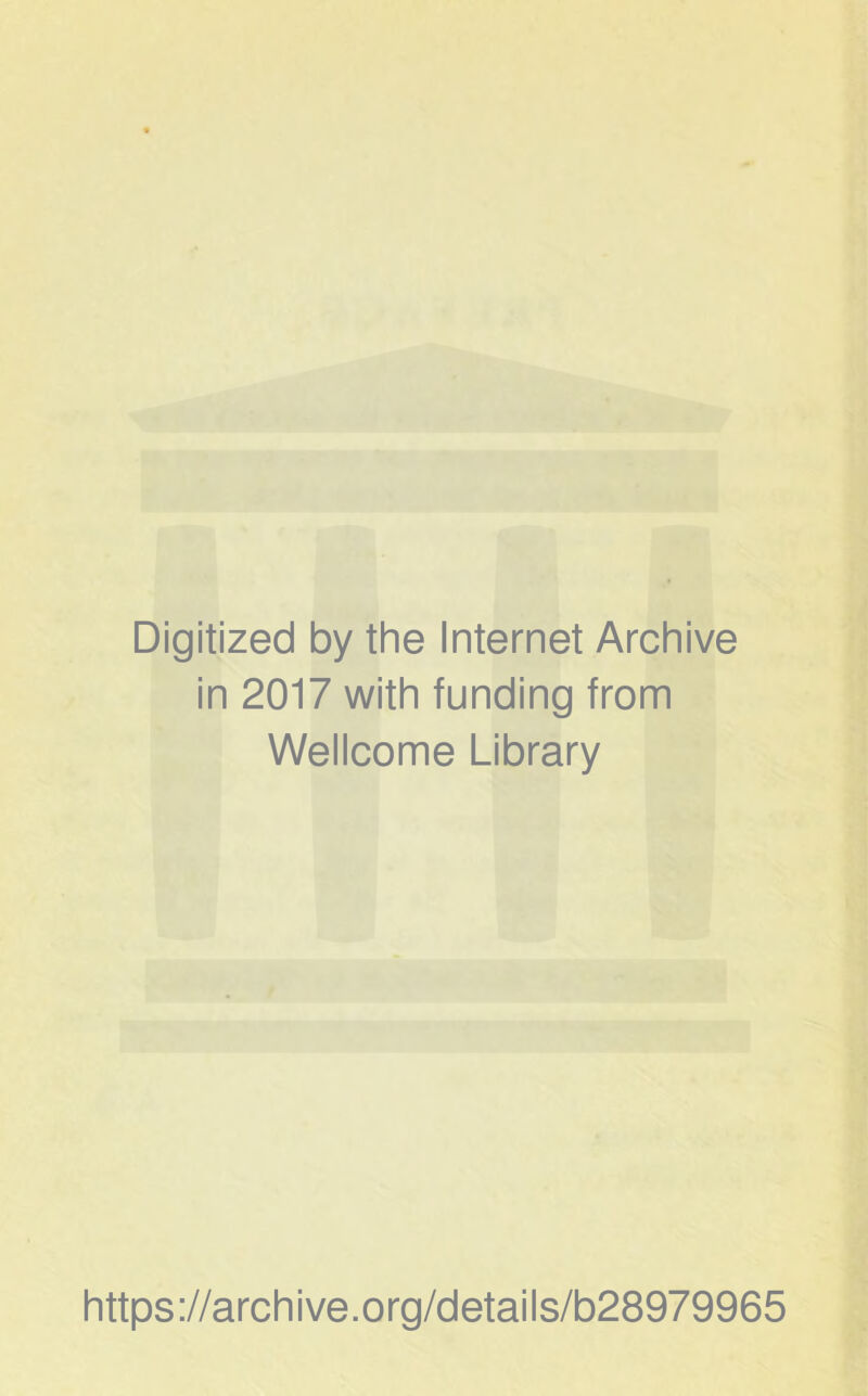 Digitized by the Internet Archive in 2017 with funding from Wellcome Library https://archive.org/details/b28979965