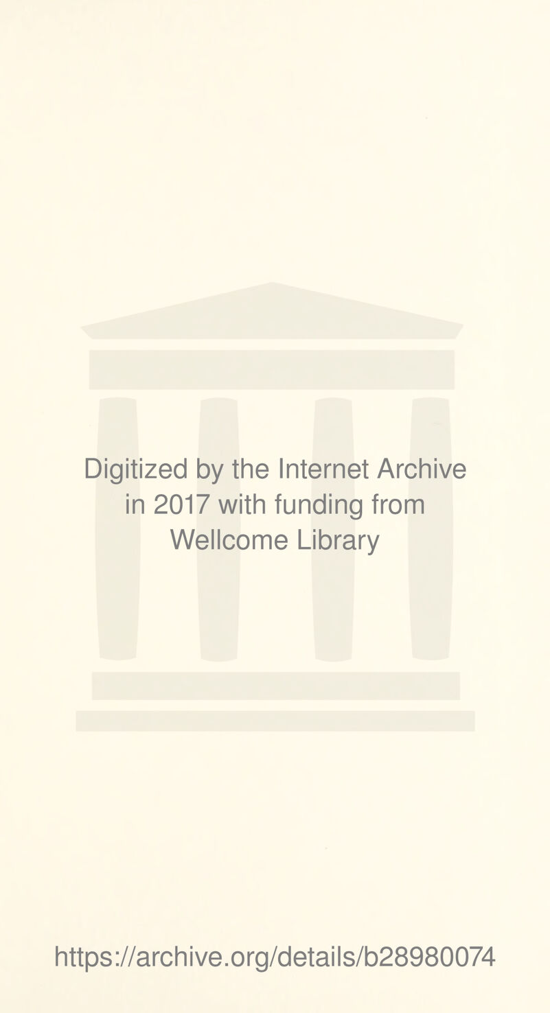 Digitized by the Internet Archive in 2017 with funding from Wellcome Library https://archive.org/details/b28980074