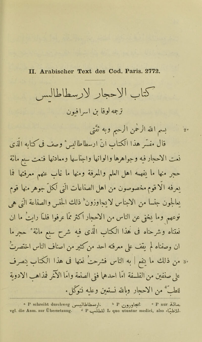 0; \3jf A3:j t ' t ci^'' 0'^-^' -^1 2v >— <ivg ^ IL? Ik-.« J ^ ö ^ ^ ^ J k AjL« . *‘^.^..3 1^,0 Iä'4 ^ l\&- Ic l« 1^.4 ^ IJ 1 ^45i 1 A.»4a.i 1.4 1^4 j>^>- ^j9 l^l4 tJ^ Olclwai^ ^j^ (j^^9 V 1 J\ ;clUlJj Ojj3.j^V ^.4 LU oA^ ij\ t» bü liT J^\ jLkVl ^4 U^5e.>. AjU CL^ ^ ‘ >li^l Lä öL3 dlLi O.^L>1 ^4 43ykj> ^ <, ÖAJ ^ öL...i?J (ji L ‘ ) ^-Wi ci WL 0>'‘b I fk£S 1.4 dlji ‘.4 3*' 4)^.5Vl , ..äI Ub 4jJLJI^9 Ul 4jLJlAjl Jj'ä.Ius» ^C * 4Jl£- J ^j\»L^ <Ui li_5 J L>-V 1 ^.4 ^^.kli P “ P nur ÜLo, vgl. die Anin. zur Übersetzung. P ..liaJj L quo utuntur niedici, also «C.k'^. “ P schreibt durchweg . v>-v-~iUslkAOj\.