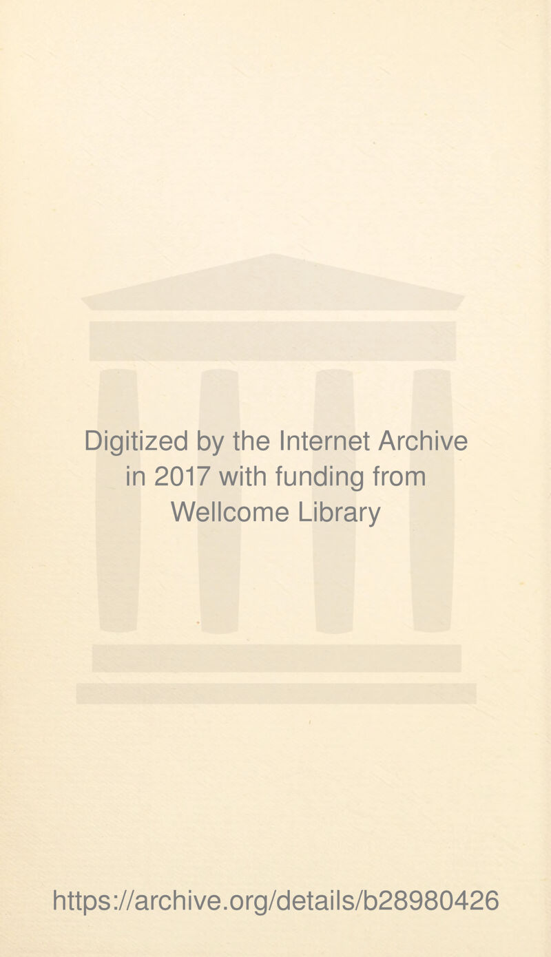 Digitized by the Internet Archive in 2017 with funding from Wellcome Library https://archive.org/details/b28980426