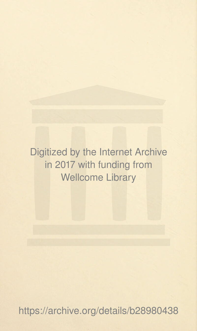 Digitized by the Internet Archive in 2017 with funding from Wellcome Library https://archive.org/details/b28980438