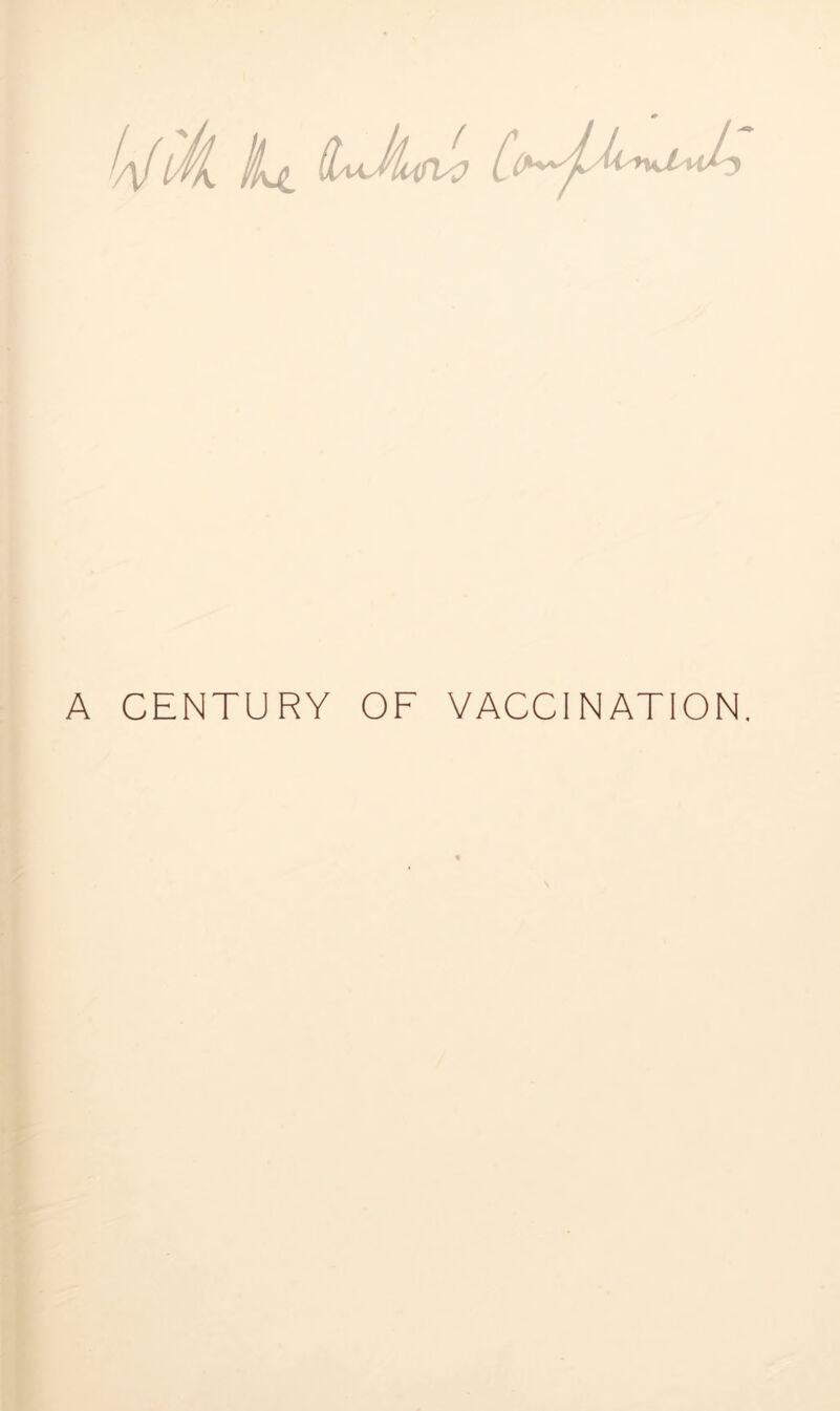 A CENTURY OF VACCINATION