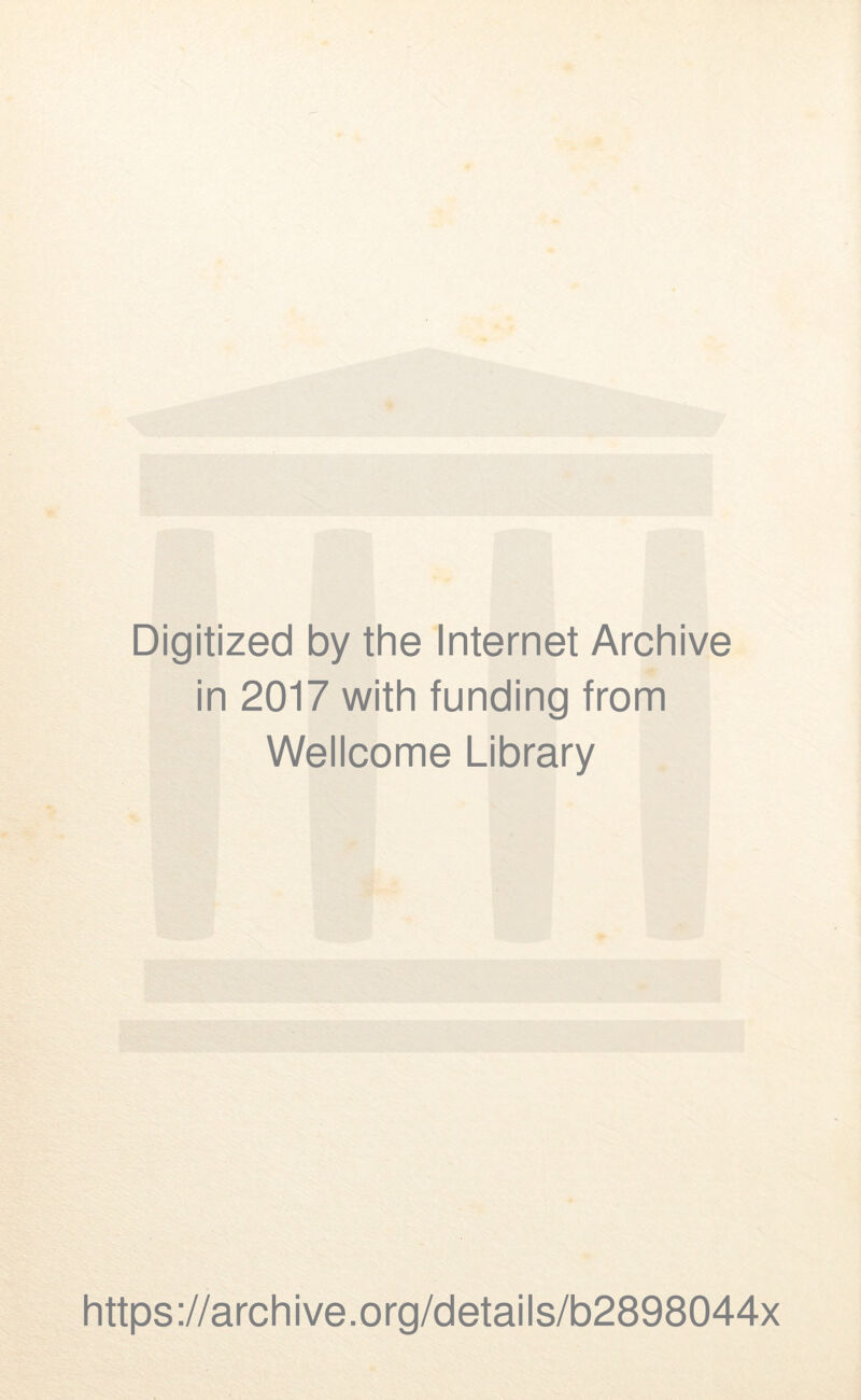 Digitized by the Internet Archive in 2017 with funding from Wellcome Library https://archive.org/details/b2898044x