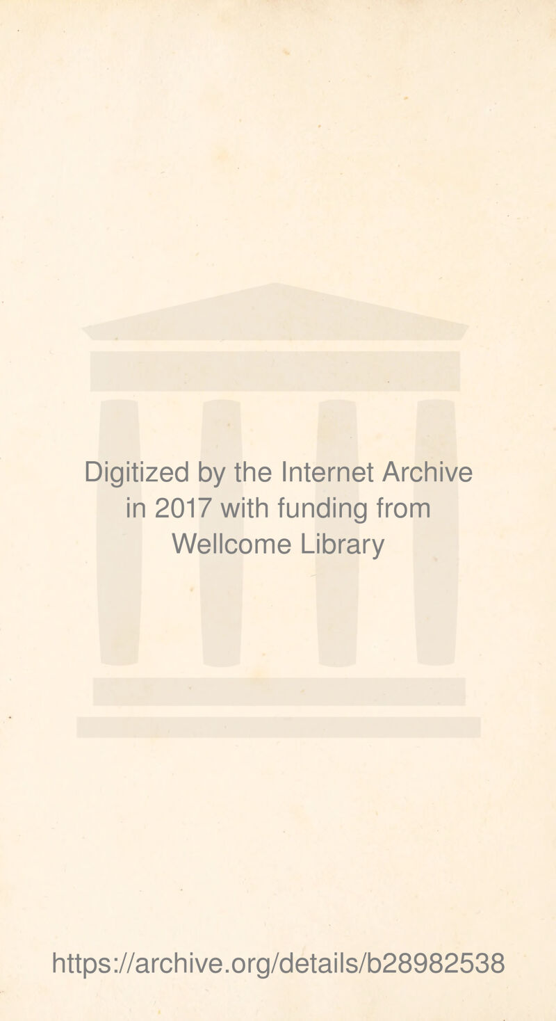 Digitized by the Internet Archive in 2017 with funding from Wellcome Library https://archive.org/details/b28982538