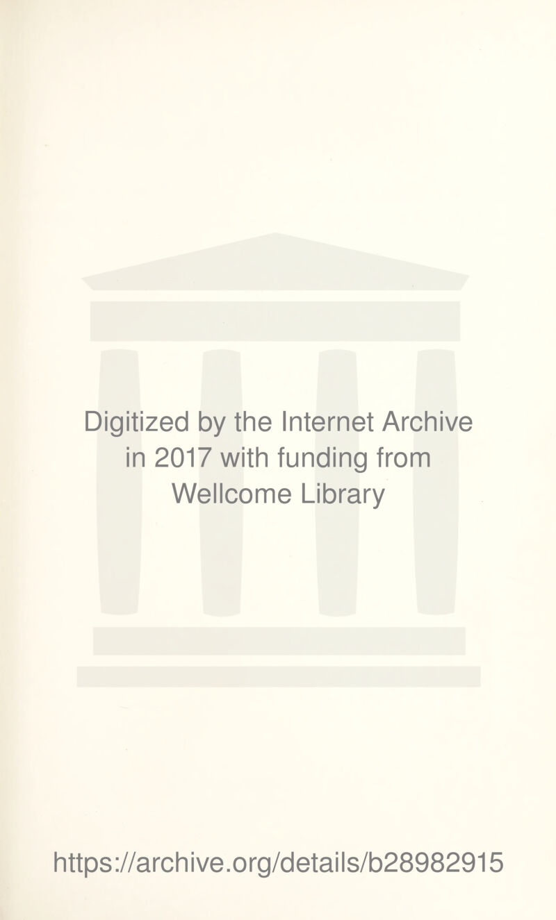 Digitized by the Internet Archive in 2017 with funding from Wellcome Library https://archive.org/details/b28982915