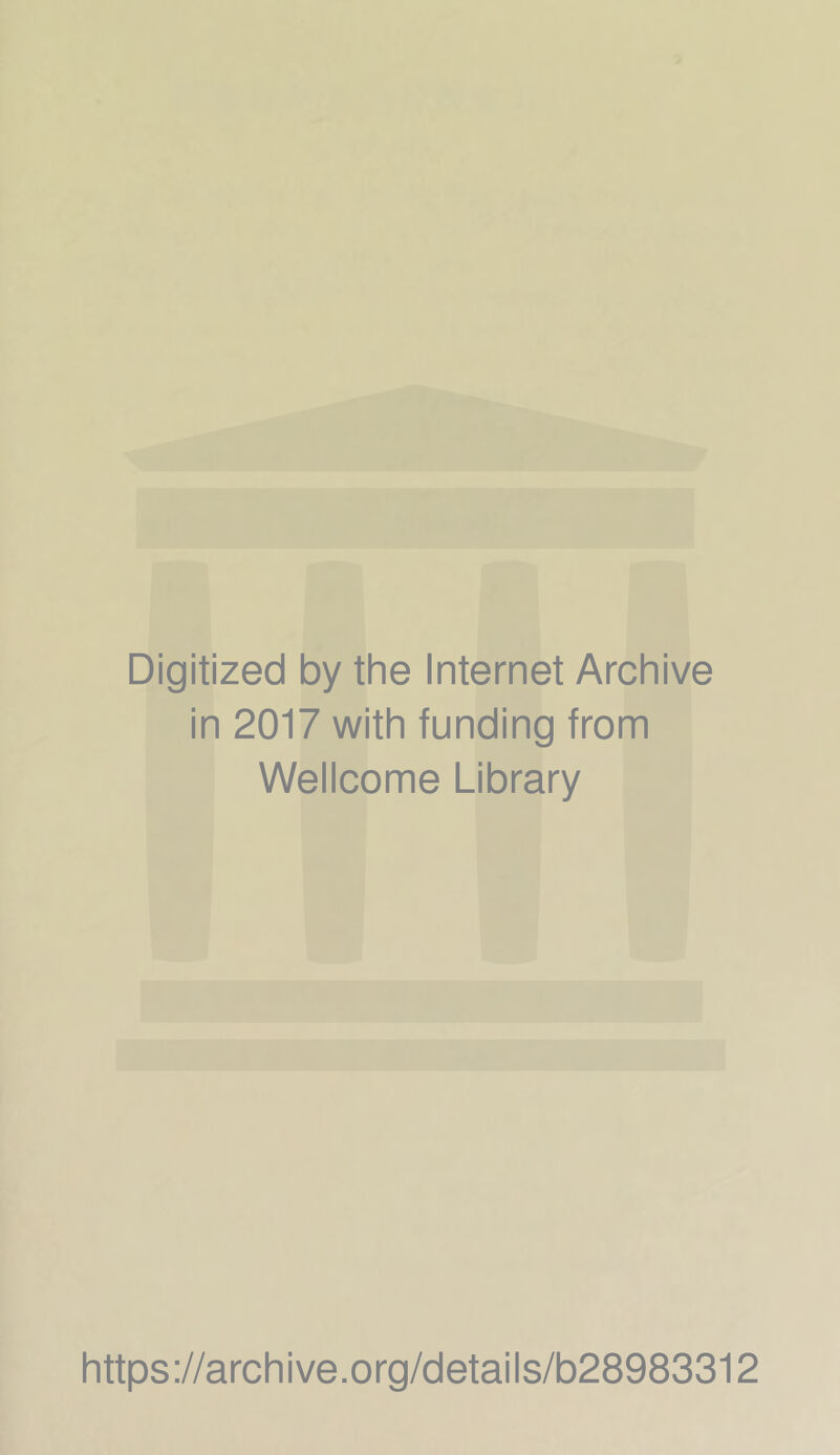 Digitized by the Internet Archive in 2017 with funding from Wellcome Library https://archive.org/details/b28983312