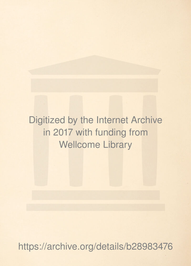 Digitized by the Internet Archive in 2017 with funding from Wellcome Library https://archive.org/details/b28983476