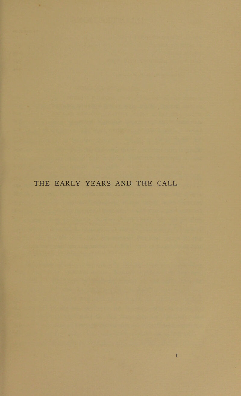 THE EARLY YEARS AND THE CALL