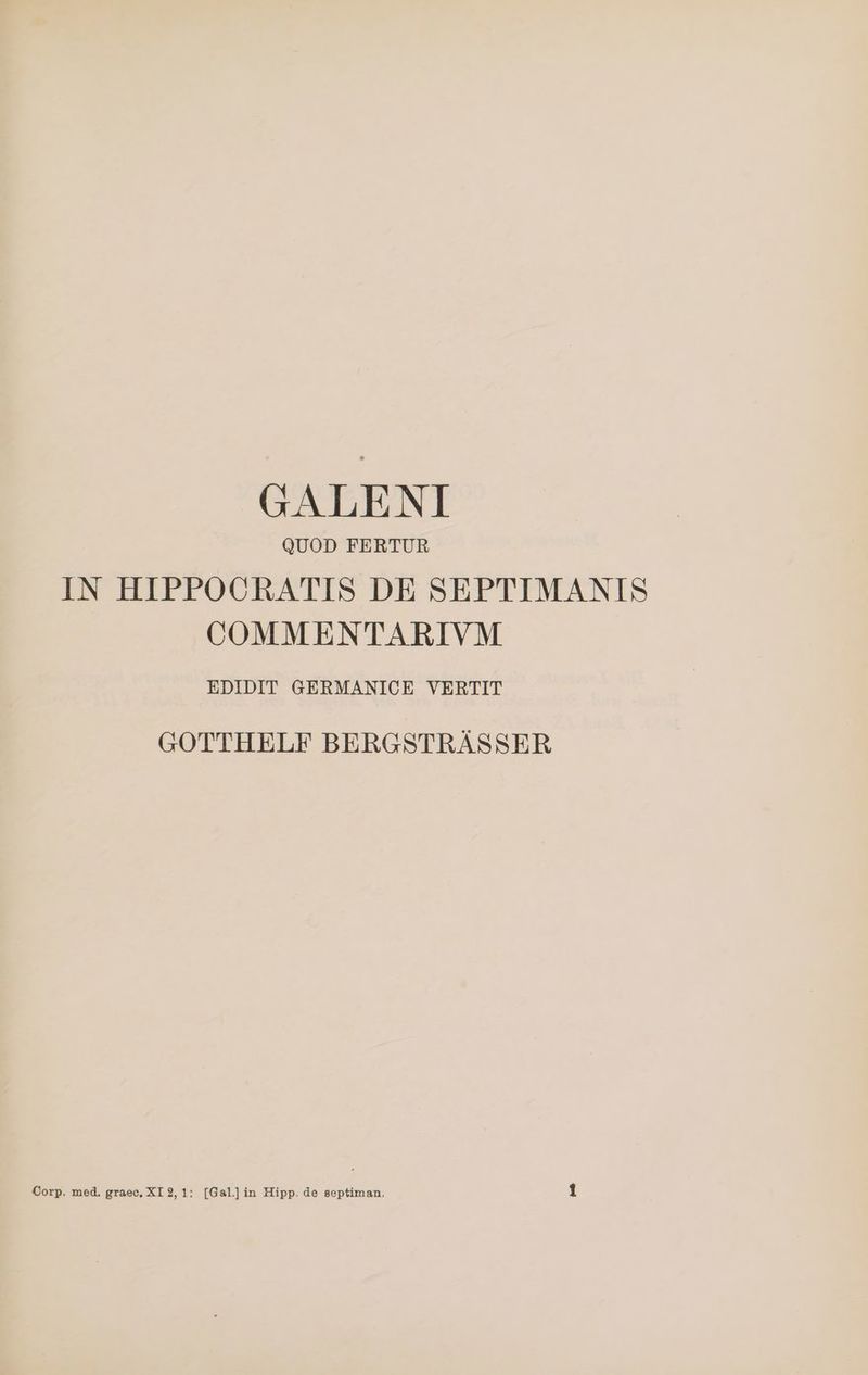 GALENI QUOD FERTUR IN HIPPOCRATIS DE SEPTIMANIS COMM ENTARIVM EDIDIT GERMANICE VERTIT GOTTHELF BERGSTRASSER