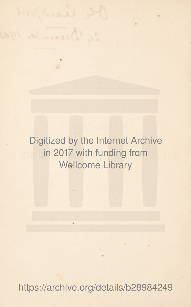 Digitized by the Internet Archive in 2017 with funding from Wellcome Library https://archive.org/details/b28984249