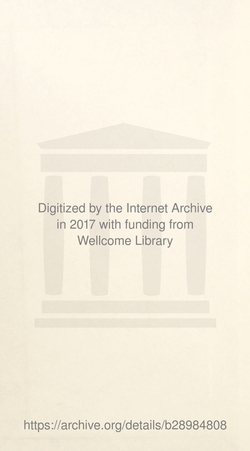 Digitized by the Internet Archive in 2017 with funding from Wellcome Library https://archive.org/details/b28984808