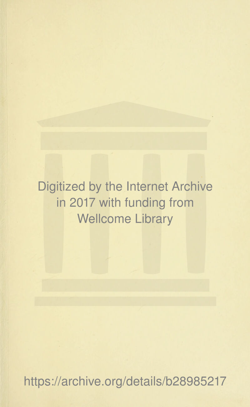 Digitized by the Internet Archive in 2017 with funding from Wellcome Library https://archive.org/details/b28985217