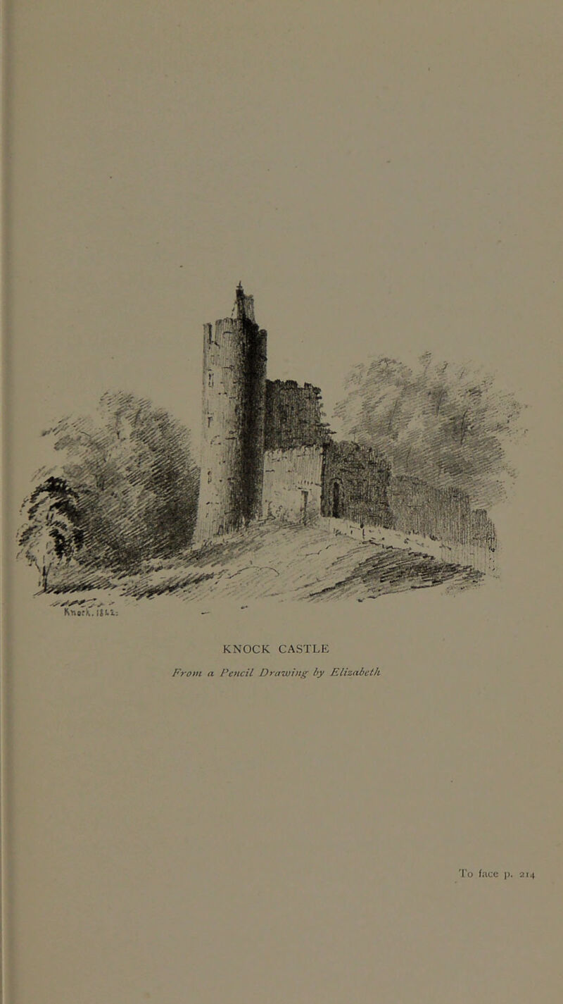 KNOCK CASTLE From a Pencil Drawing by Elizabeth i I