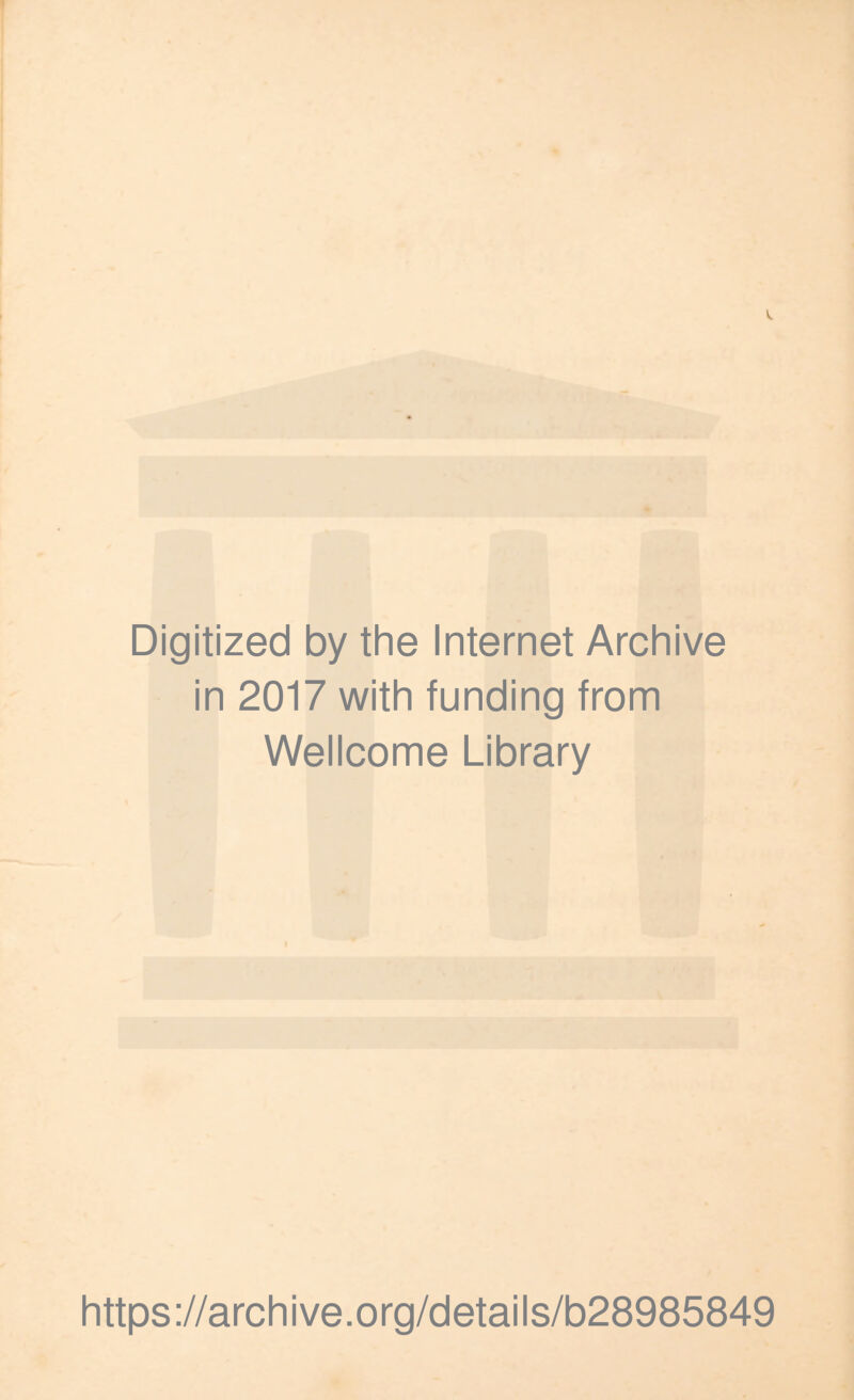 Digitized by the Internet Archive in 2017 with funding from Wellcome Library https://archive.org/details/b28985849