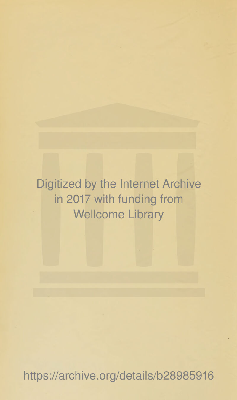 Digitized by the Internet Archive in 2017 with funding from Wellcome Library https://archive.org/details/b28985916