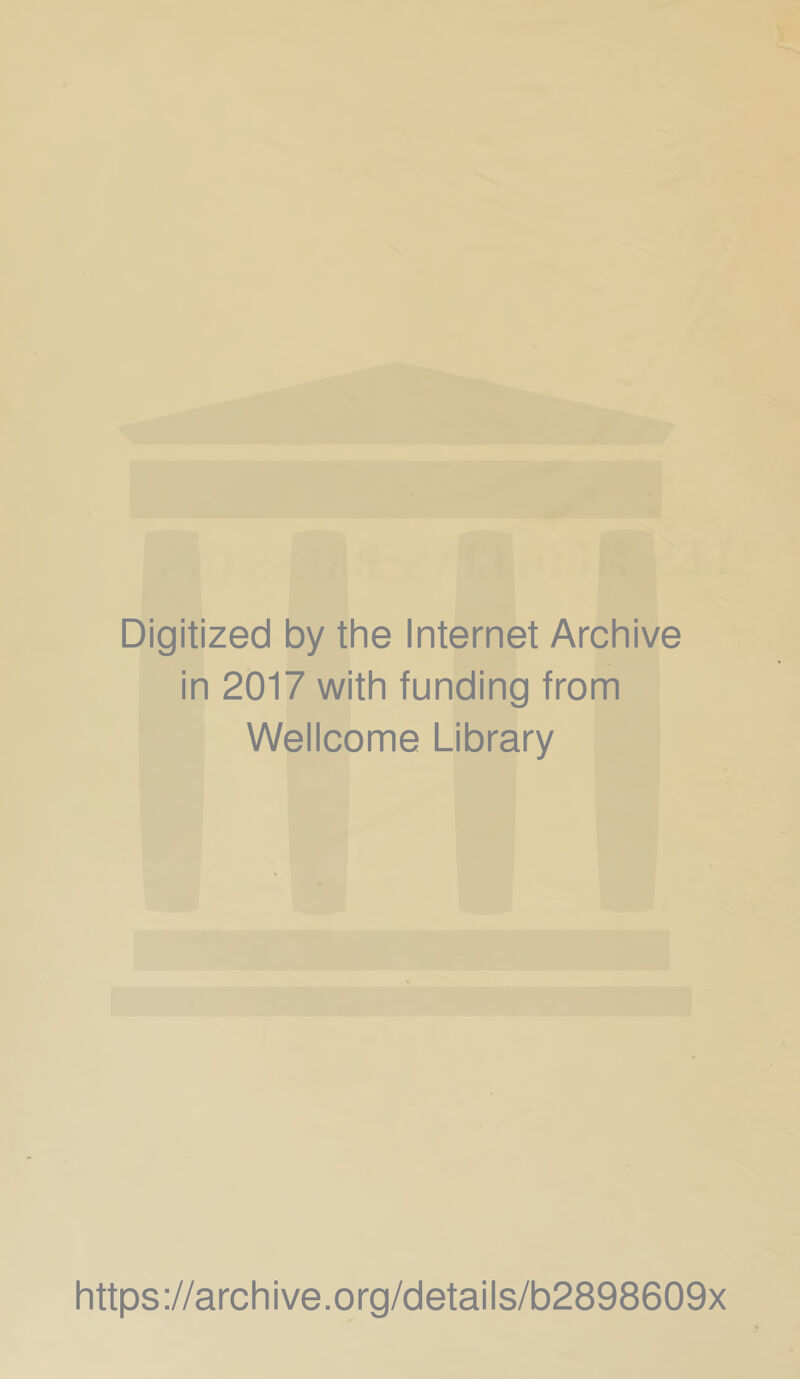 Digitized by the Internet Archive in 2017 with funding from Wellcome Library https://archive.org/details/b2898609x